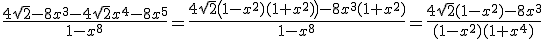 3$ \frac{ 4 \sqrt{ 2}-8x^3-4\sqrt{ 2}x^4-8x^5}{1-x^8}= \frac{ 4 \sqrt{2}\big(1-x^2)(1+x^2)\big)-8x^3(1+x^2)}{1-x^8}=\frac{ 4\sqrt{2}(1-x^2)-8x^3}{(1-x^2)(1+x^4)}